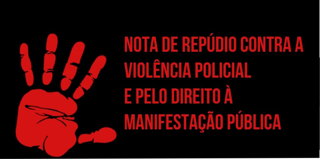 NOTA DE REPÚDIO CONTRA A VIOLÊNCIA POLICIAL E PELO DIREITO À