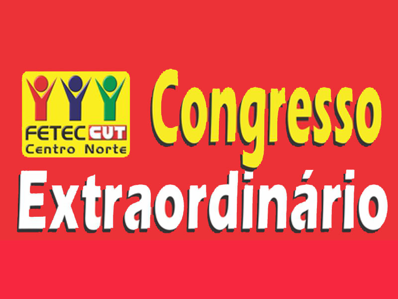 Leia mais sobre o artigo Congresso Extraordinário da Fetec-CUT/CN é transferido para o dia 29/06