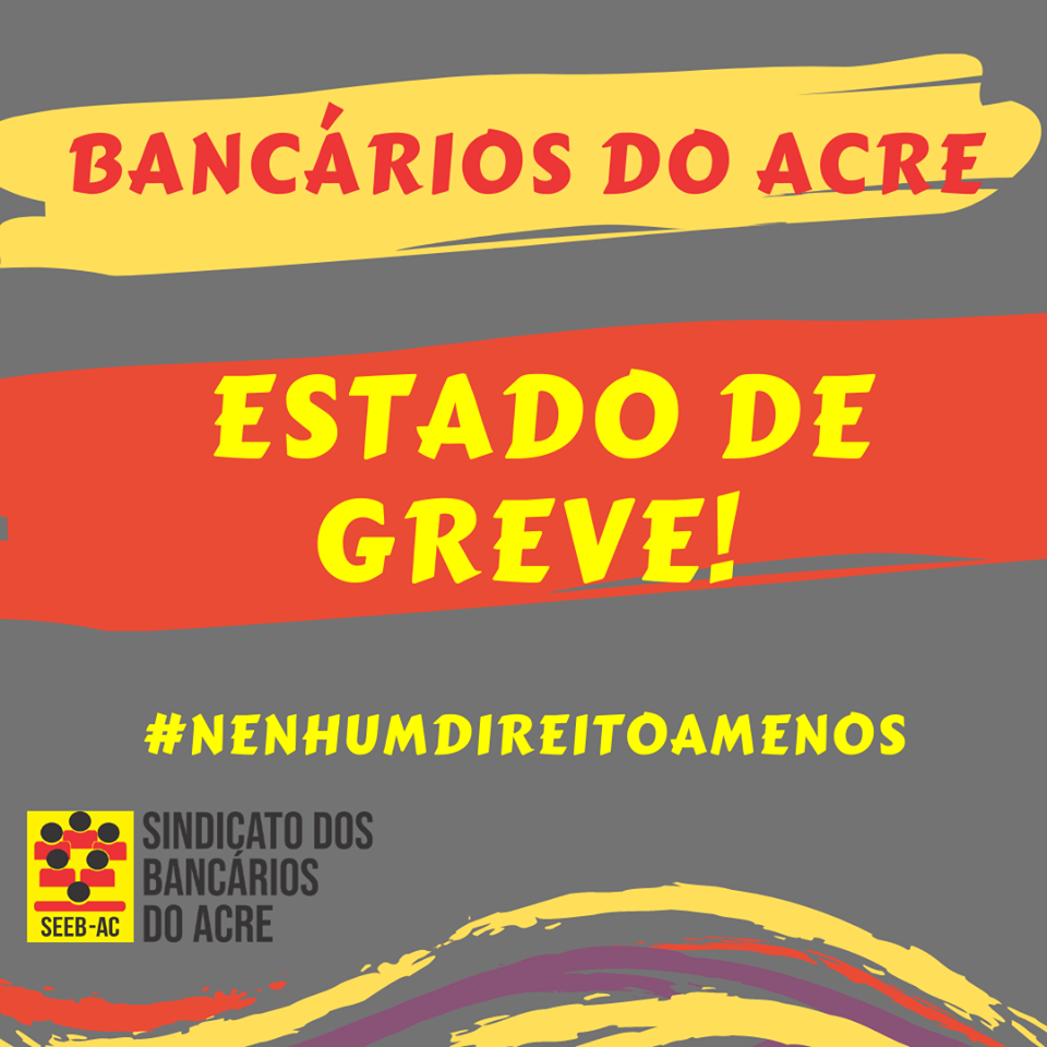 Você está visualizando atualmente Bancários e bancárias do Acre em estado de greve!