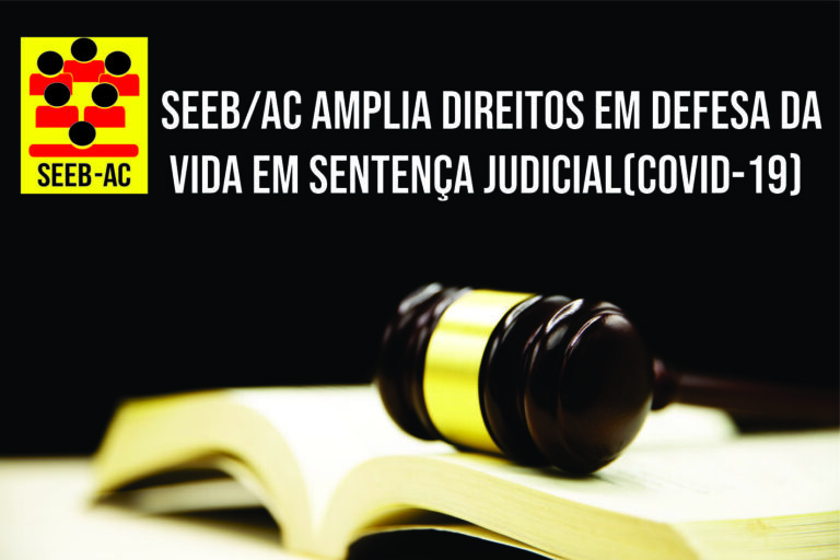 Leia mais sobre o artigo SEEB/AC amplia direitos em defesa da vida em Sentença Judicial(COVID-19)