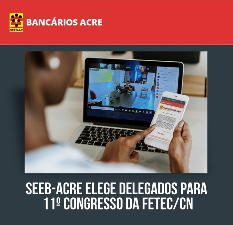 Leia mais sobre o artigo SEEB-ACRE ELEGE DELEGADOS PARA 11º CONGRESSO DA FETEC/CN