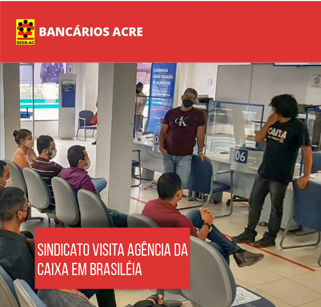 Você está visualizando atualmente Sindicato visita agência da Caixa de Brasiléia