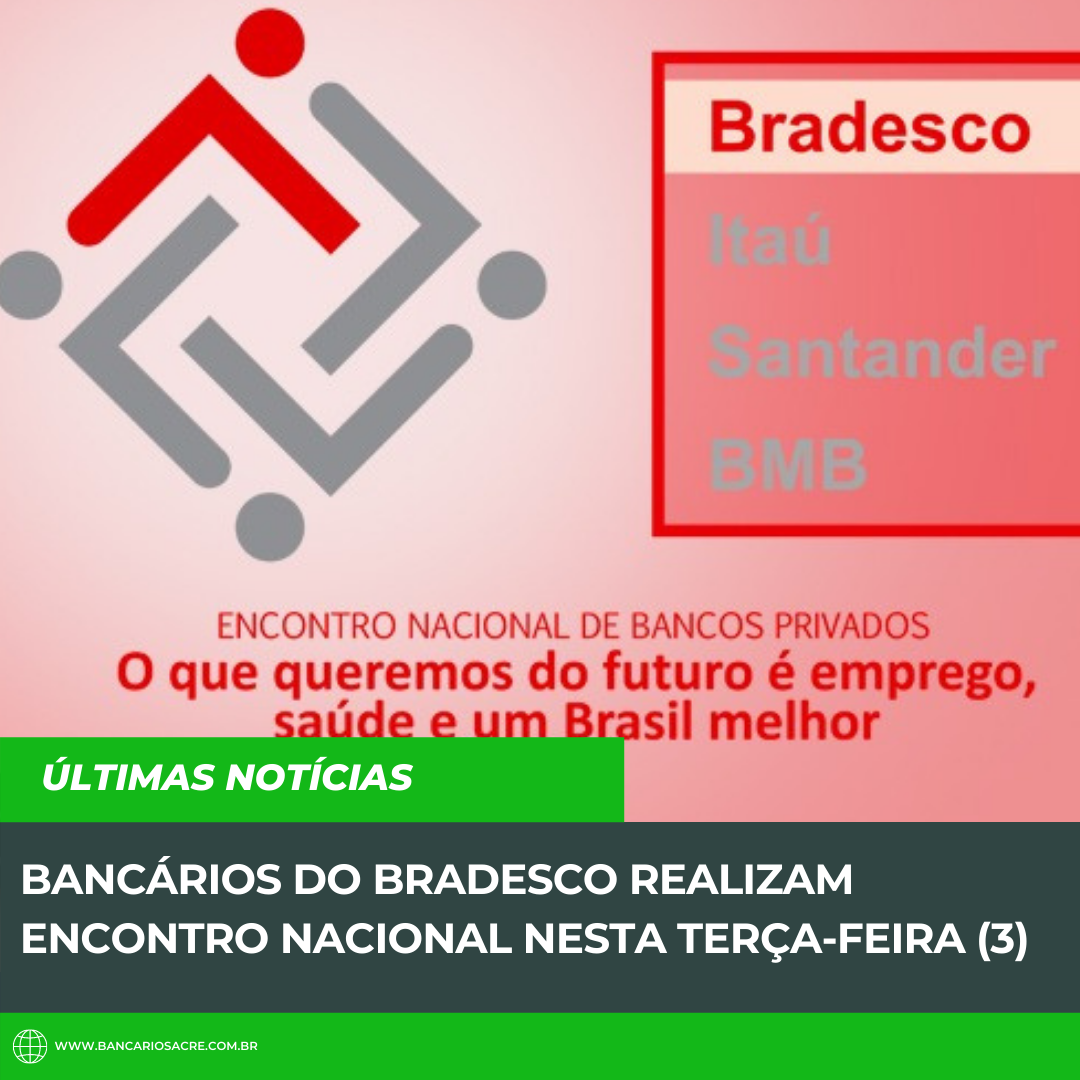 Você está visualizando atualmente Bancários do Bradesco realizam encontro nacional nesta terça-feira (3)
