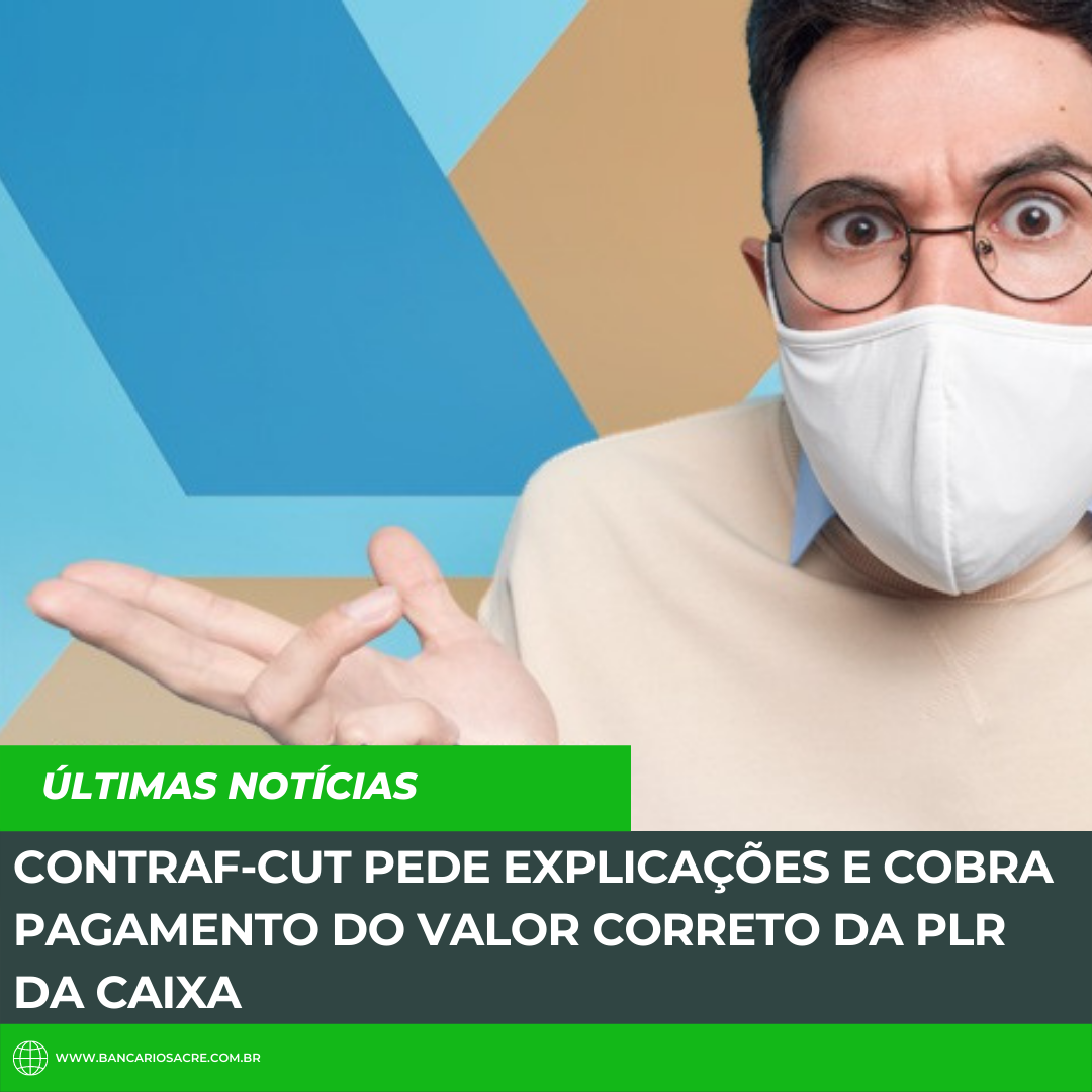 Você está visualizando atualmente Contraf-CUT pede explicações e cobra pagamento do valor correto da PLR da Caixa