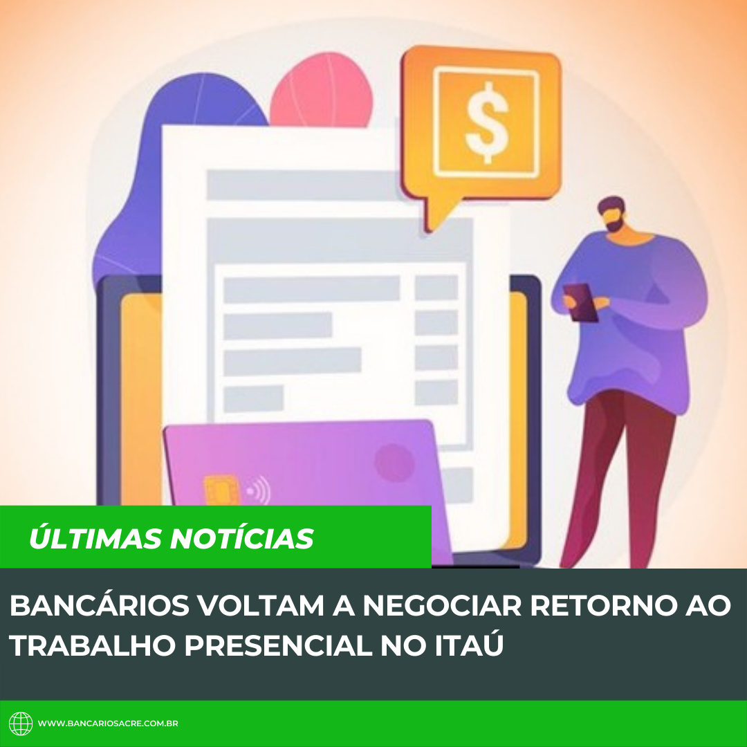 Você está visualizando atualmente Bancários voltam a negociar retorno ao trabalho presencial no Itaú