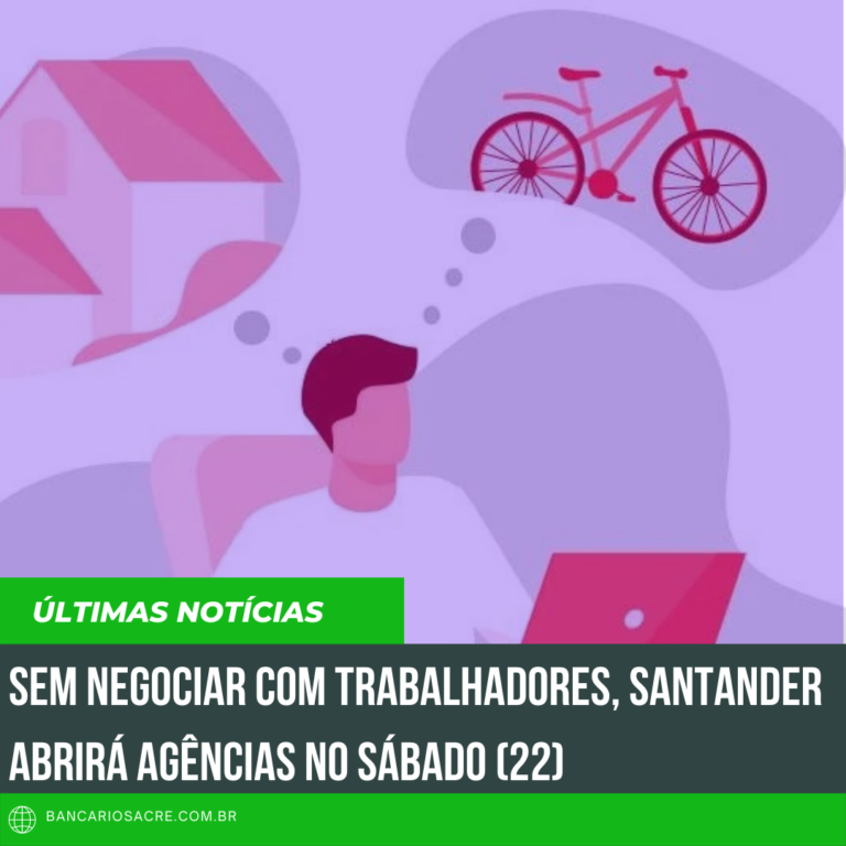 Leia mais sobre o artigo Sem negociar com trabalhadores, Santander abrirá agências no sábado (22)