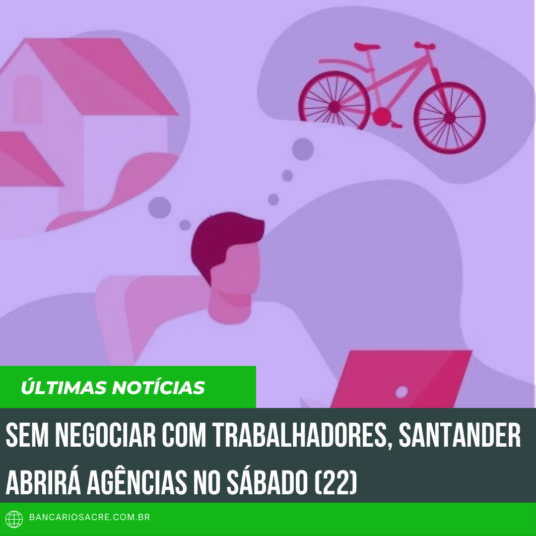 Você está visualizando atualmente Sem negociar com trabalhadores, Santander abrirá agências no sábado (22)