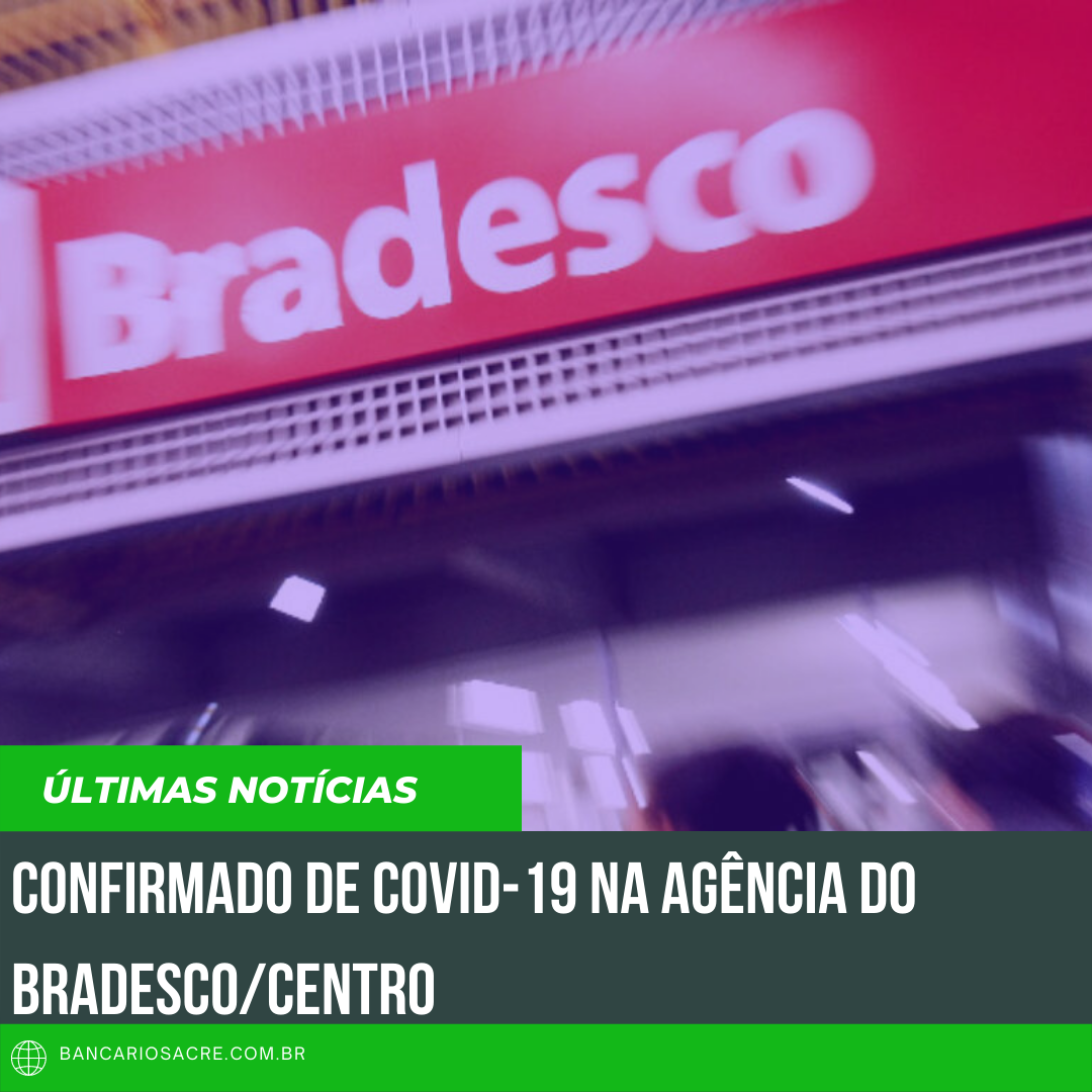 Você está visualizando atualmente Confirmado de Covid-19 na Agência do Bradesco/Centro