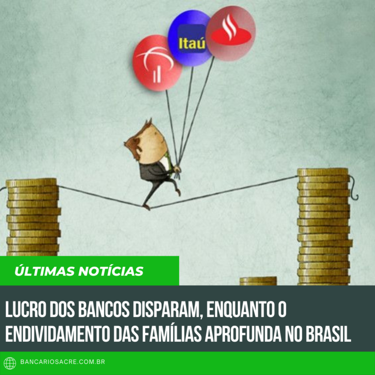 Leia mais sobre o artigo Lucro dos bancos disparam, enquanto o endividamento das famílias aprofunda no Brasil