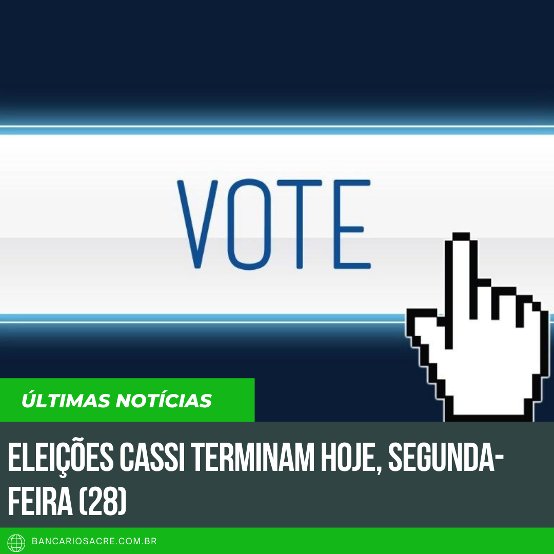 Você está visualizando atualmente Eleições Cassi terminam hoje, segunda-feira (28)