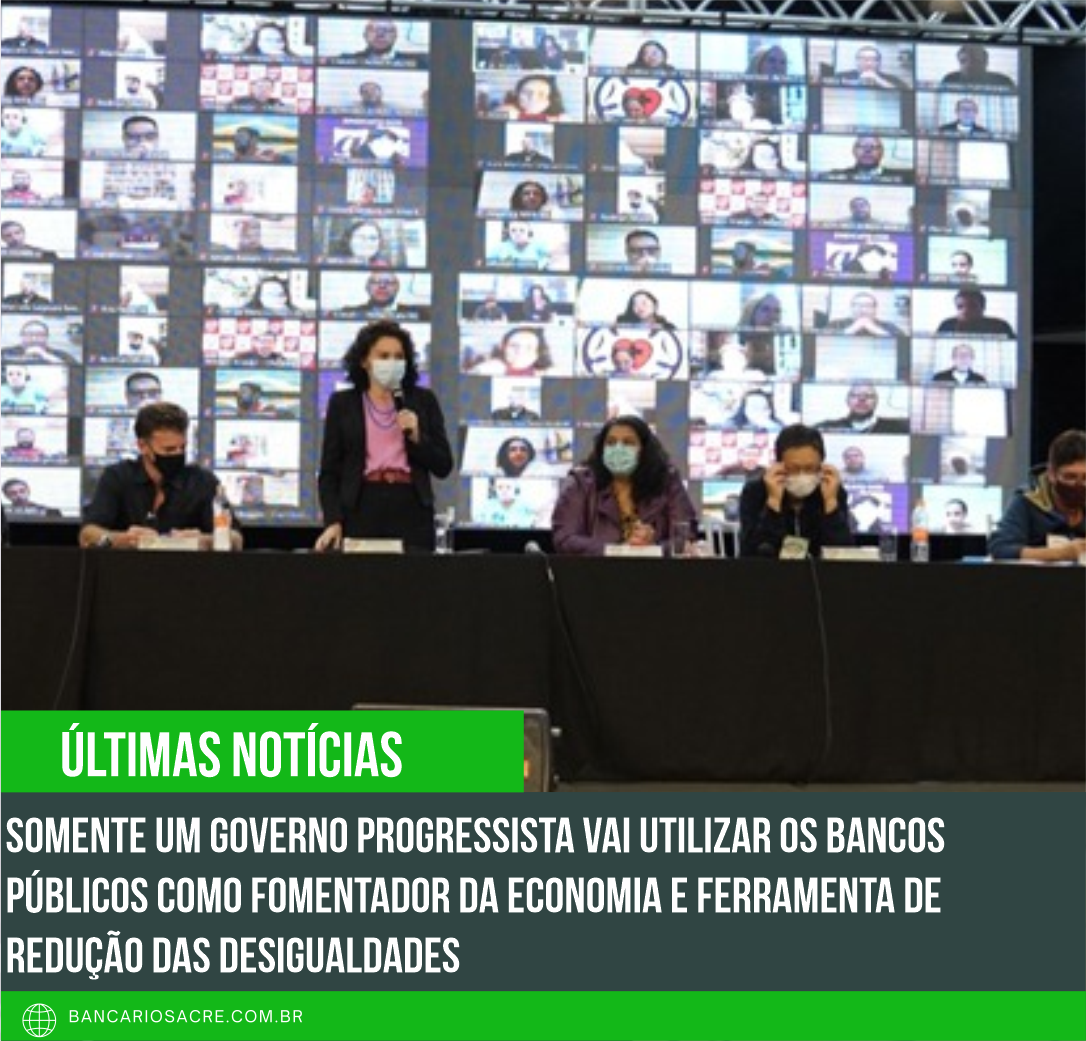 Você está visualizando atualmente Somente um governo progressista vai utilizar os bancos públicos como fomentador da economia e ferramenta de redução das desigualdades