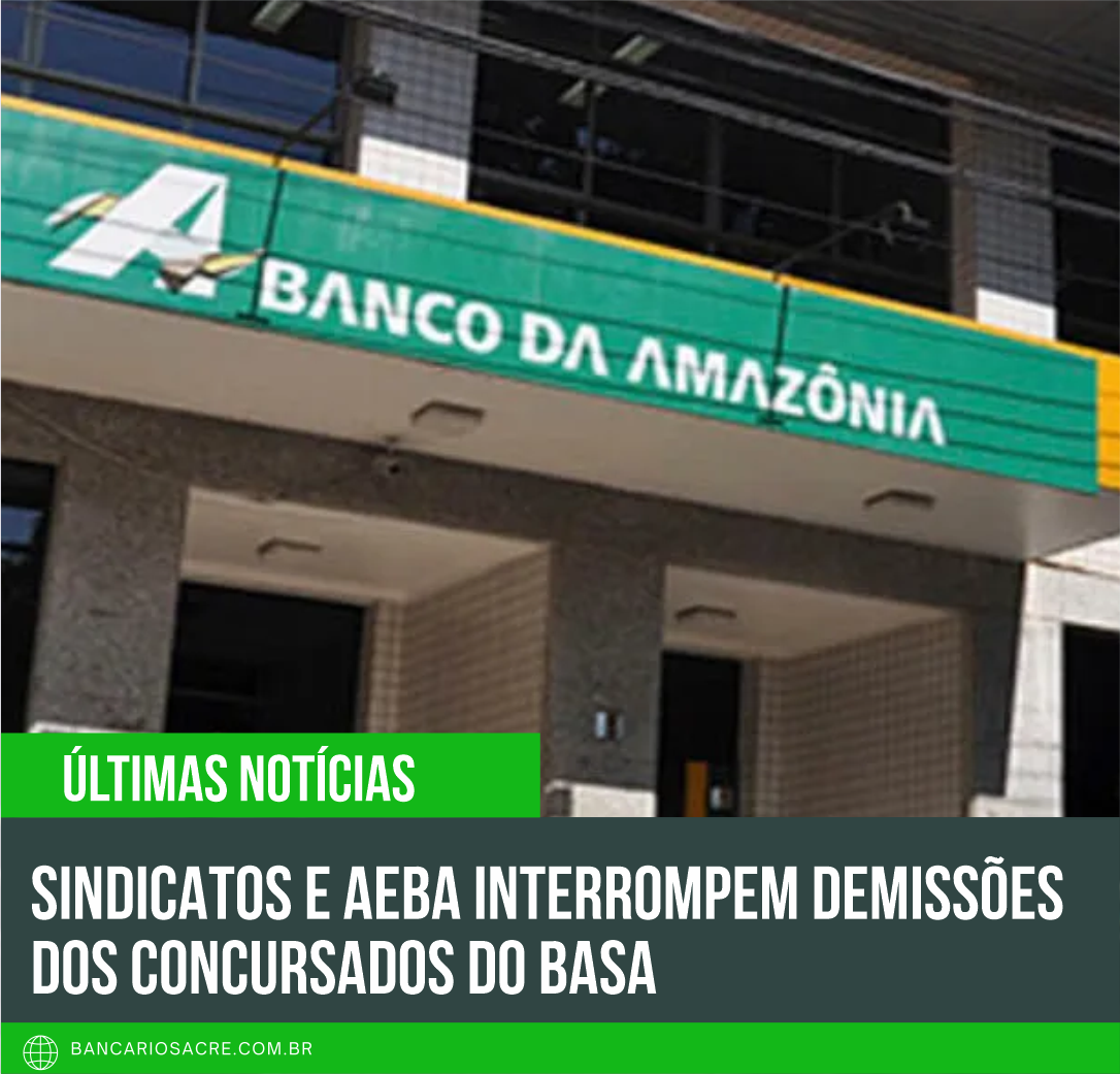 Você está visualizando atualmente SINDICATOS E AEBA INTERROMPEM DEMISSÕES DOS CONCURSADOS DO BASA