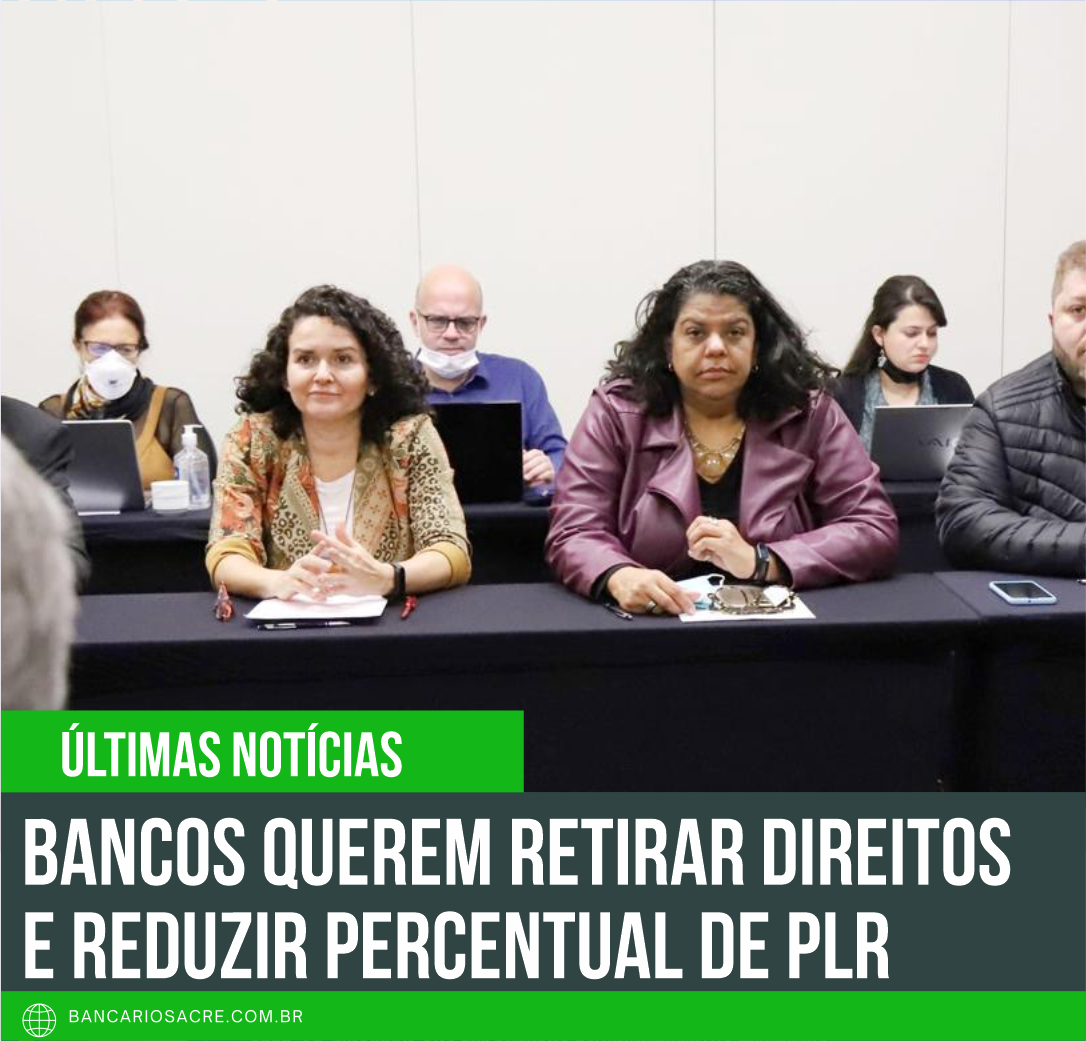 Você está visualizando atualmente Bancos querem retirar direitos e reduzir percentual de PLR