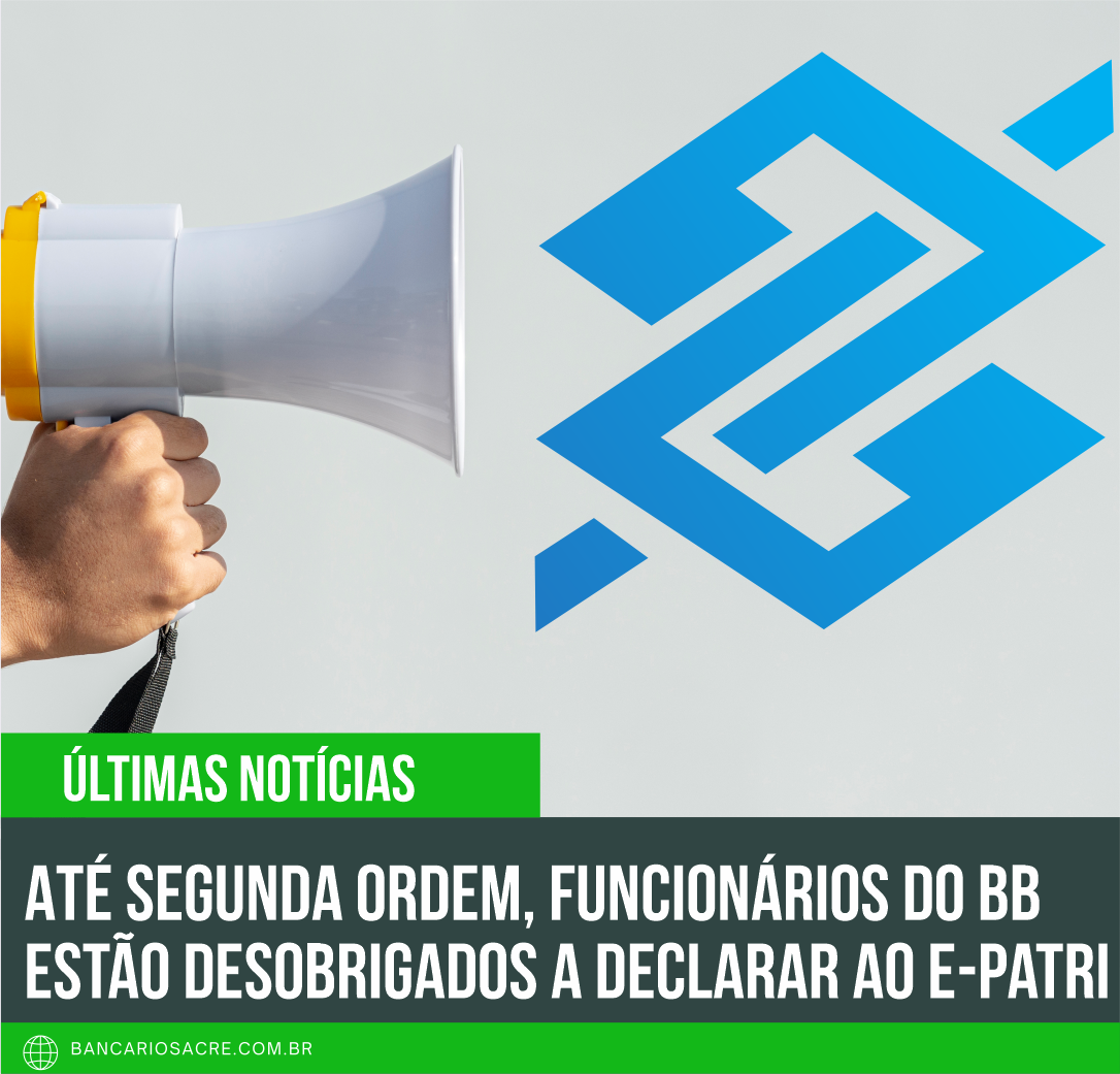 Você está visualizando atualmente Até segunda ordem, funcionários do BB estão desobrigados a declarar ao e-Patri