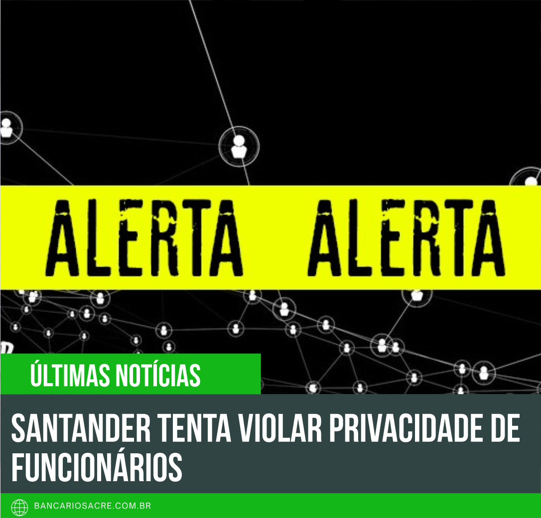 Você está visualizando atualmente Santander tenta violar privacidade de funcionários