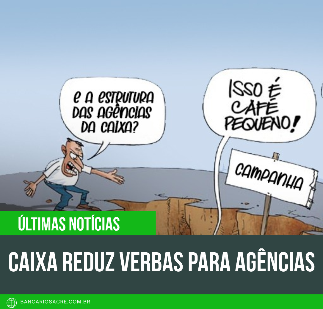 Você está visualizando atualmente Caixa reduz verbas para agências