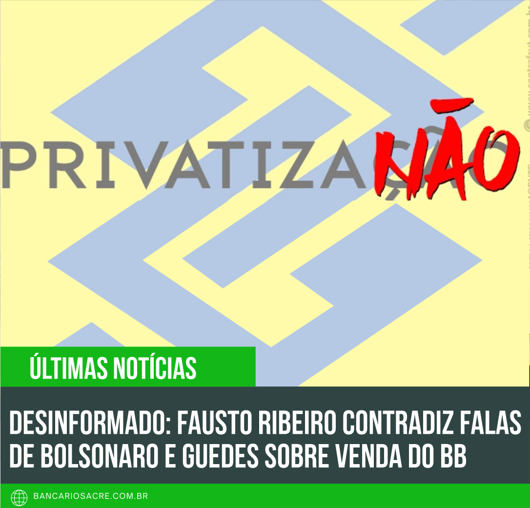 Você está visualizando atualmente Desinformado: Fausto Ribeiro contradiz falas de Bolsonaro e Guedes sobre venda do BB