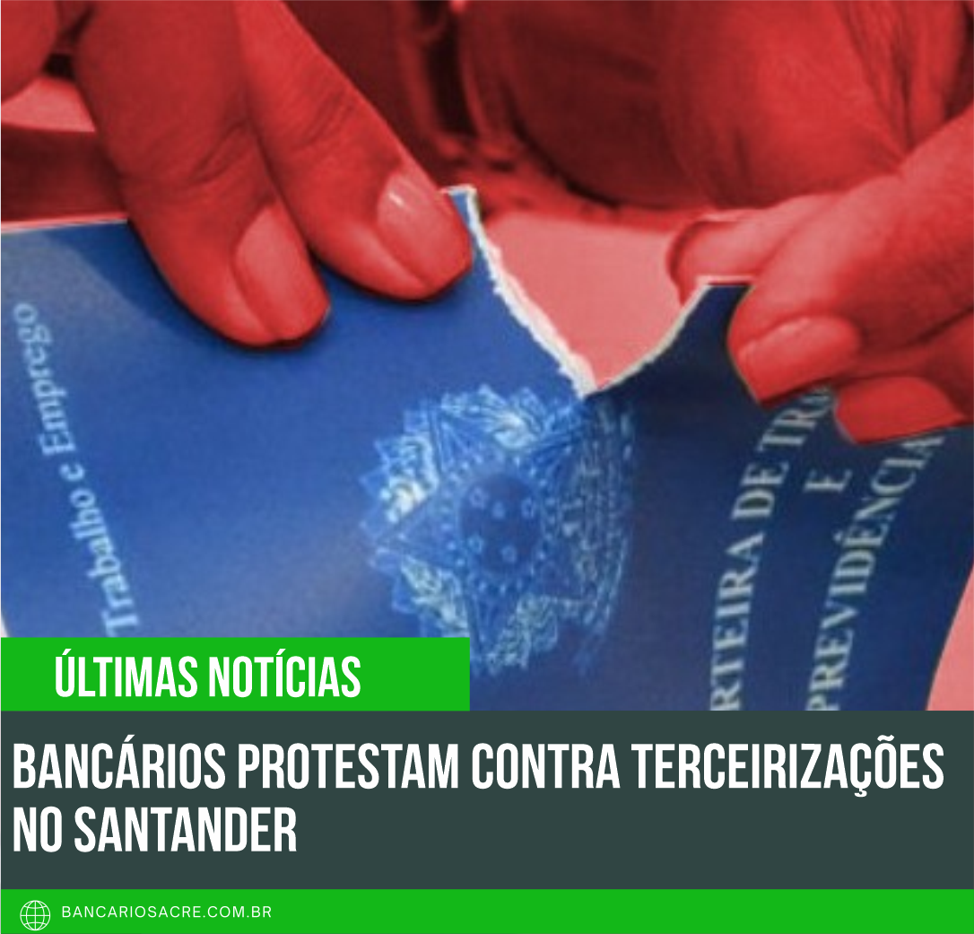 Você está visualizando atualmente Bancários protestam contra terceirizações no Santander