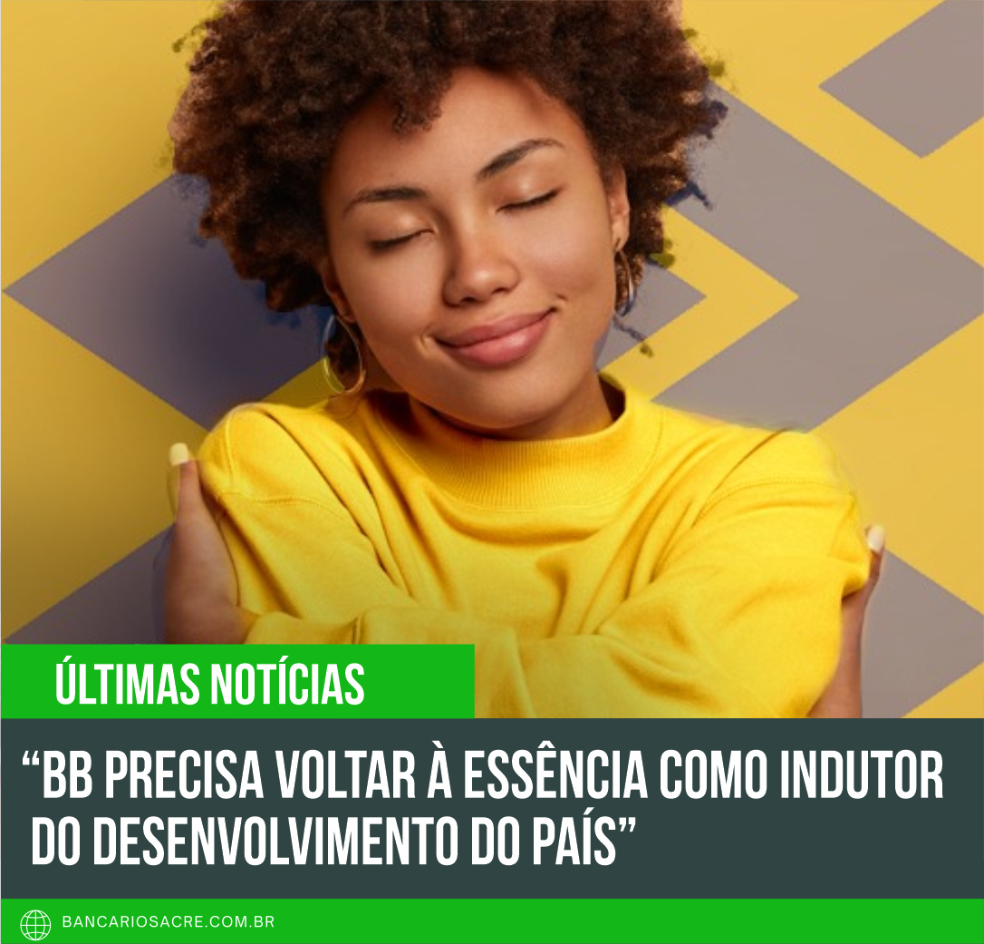 Você está visualizando atualmente “BB precisa voltar à essência como indutor do desenvolvimento do país”