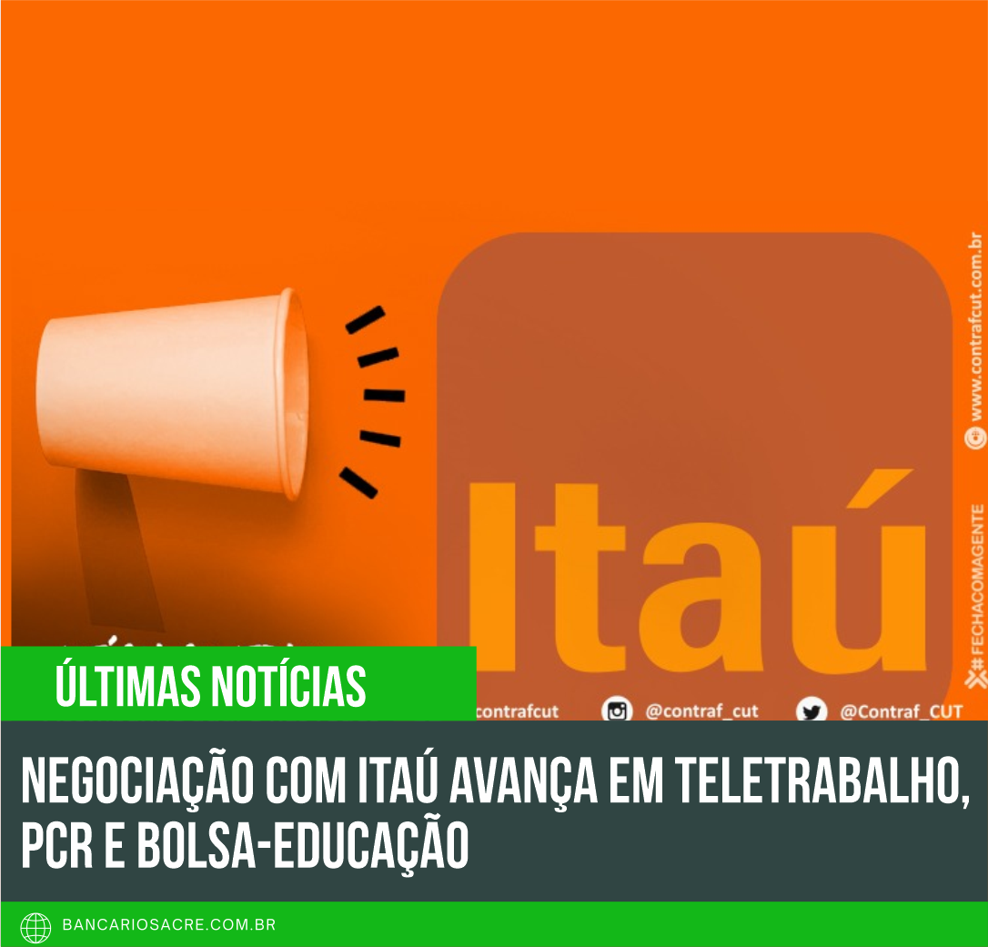 Você está visualizando atualmente Negociação com Itaú avança em teletrabalho, PCR e bolsa-educação