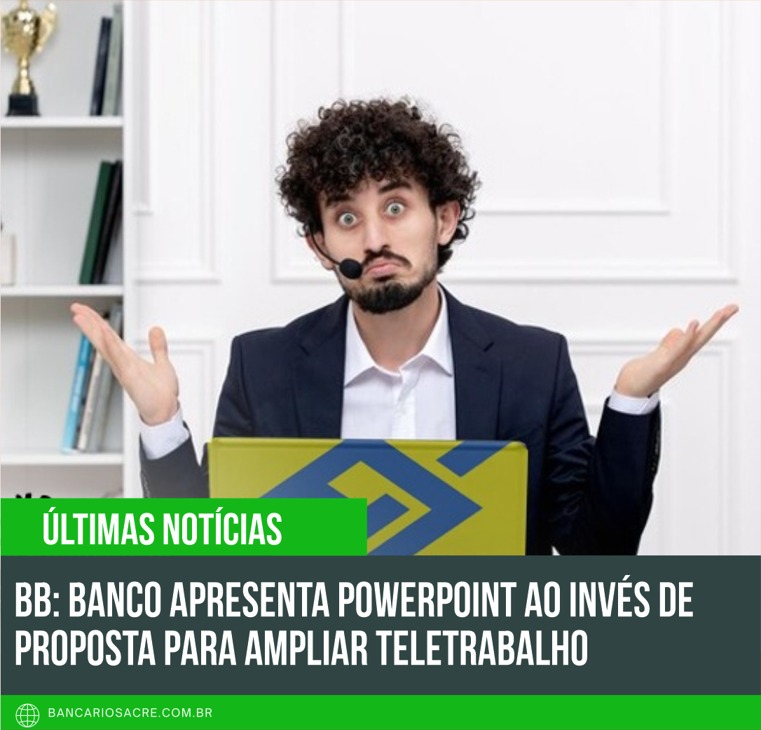 Você está visualizando atualmente BB: banco apresenta powerpoint ao invés de proposta para ampliar teletrabalho