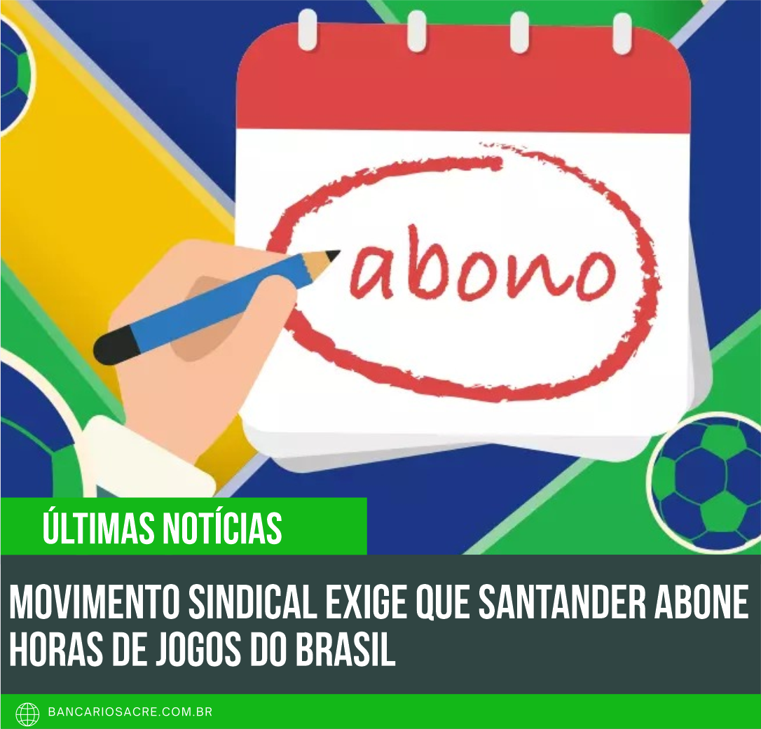 Você está visualizando atualmente Movimento Sindical exige que Santander abone horas de jogos do Brasil
