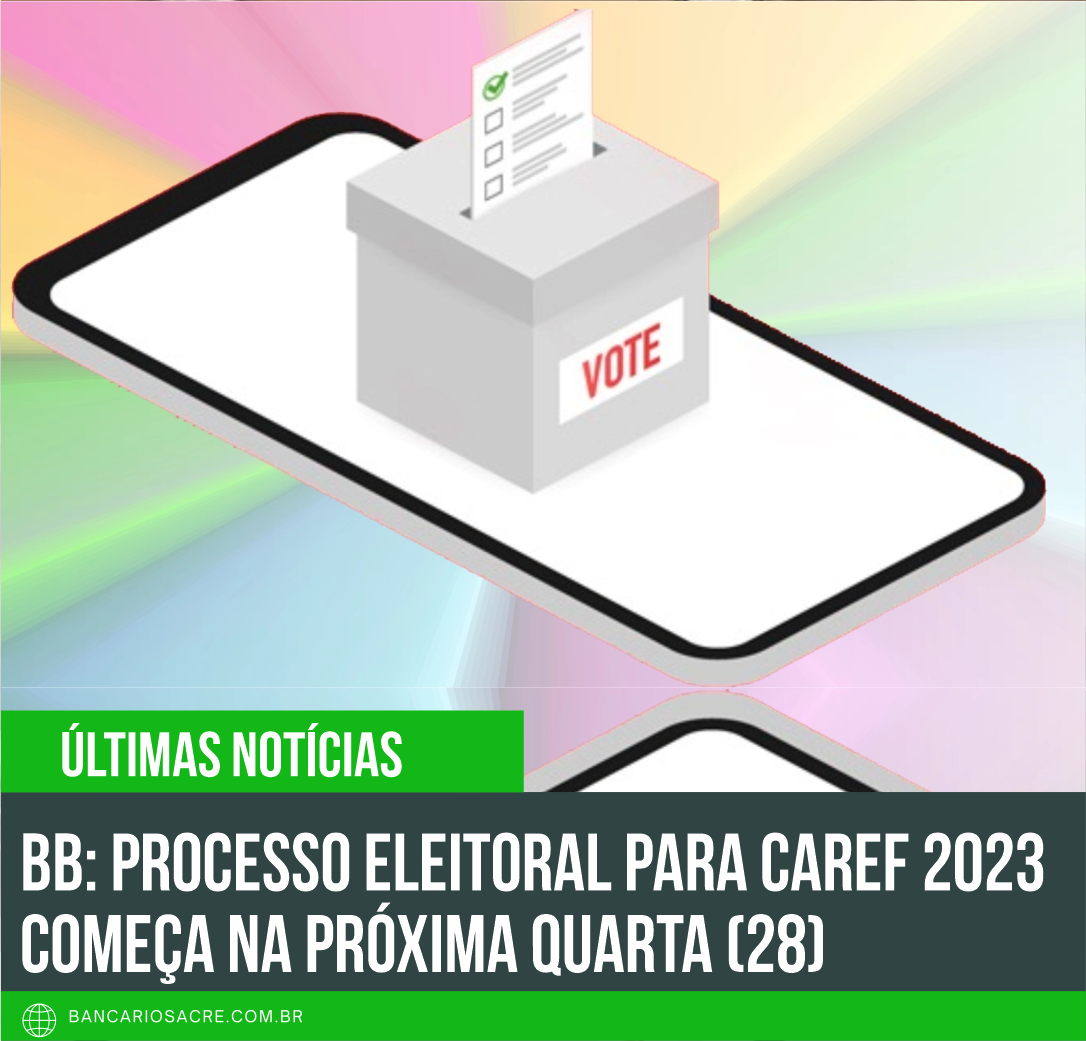 Você está visualizando atualmente BB: processo eleitoral para Caref 2023 começa na próxima quarta (28)