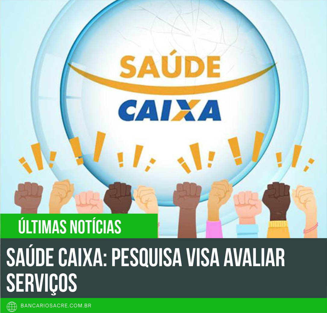 Você está visualizando atualmente Saúde Caixa: Pesquisa visa avaliar serviços