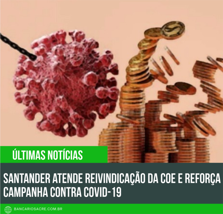 Leia mais sobre o artigo Santander atende reivindicação da COE e reforça campanha contra covid-19