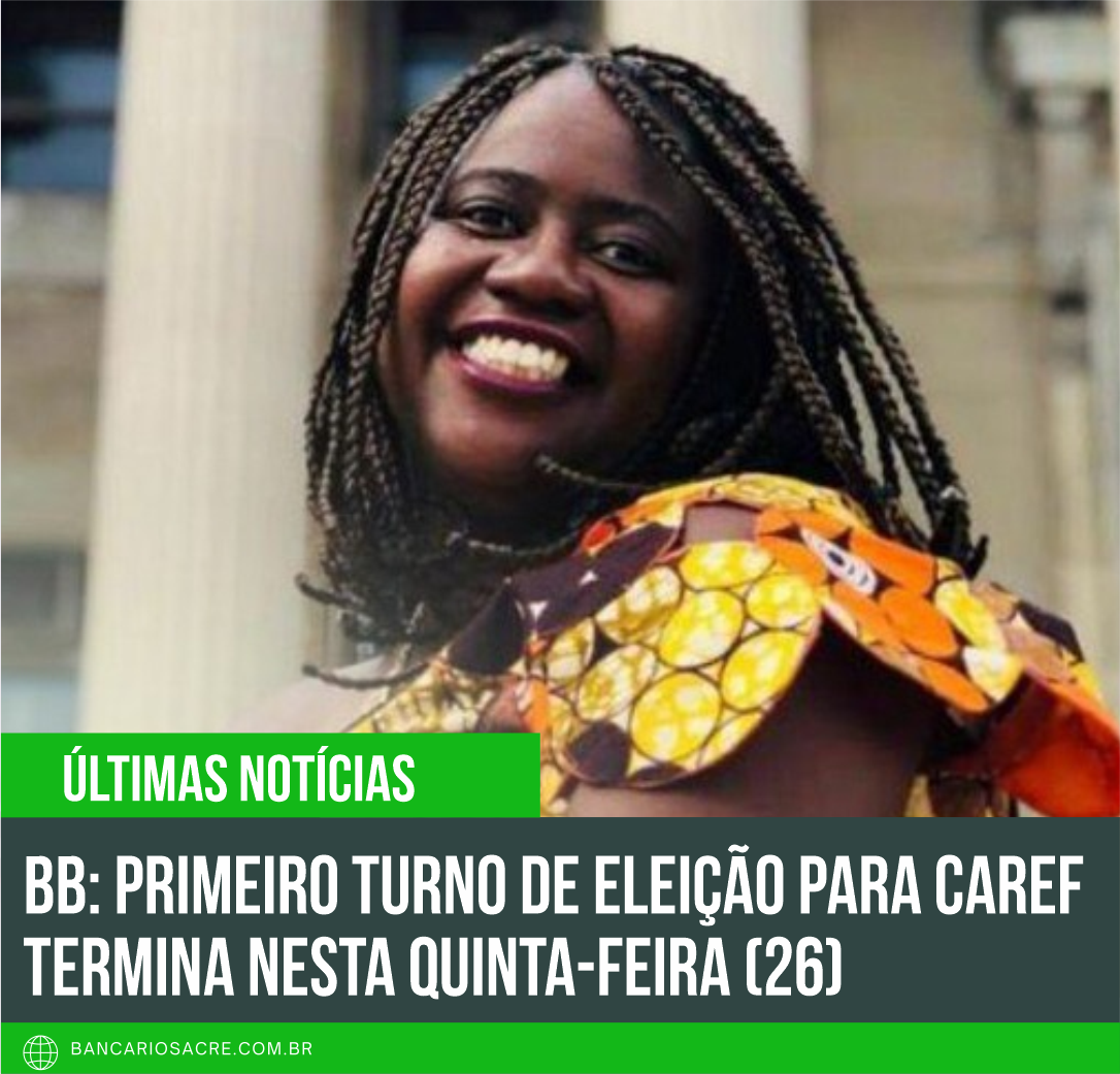 Você está visualizando atualmente BB: Primeiro turno de eleição para Caref termina nesta quinta-feira (26)