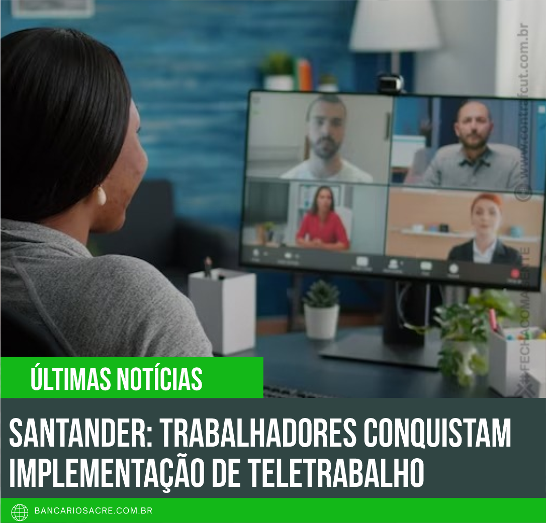 Você está visualizando atualmente Santander: Trabalhadores conquistam implementação de teletrabalho