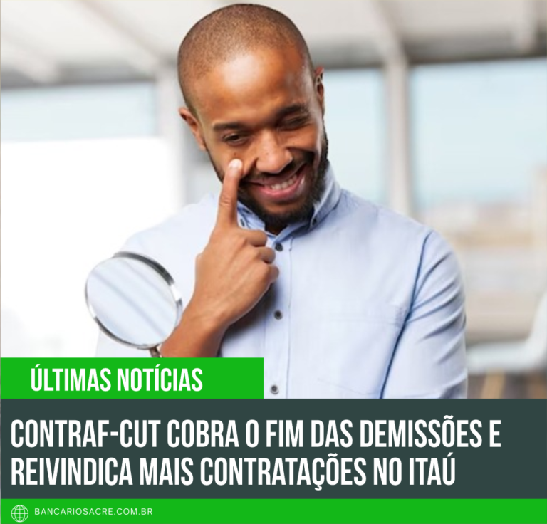 Leia mais sobre o artigo Contraf-CUT cobra o fim das demissões e reivindica mais contratações no Itaú