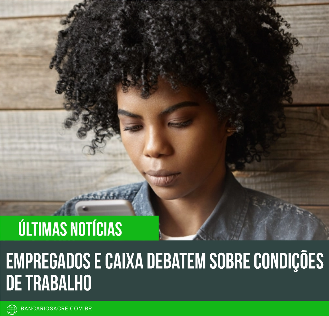 Você está visualizando atualmente Empregados e Caixa debatem sobre condições de trabalho