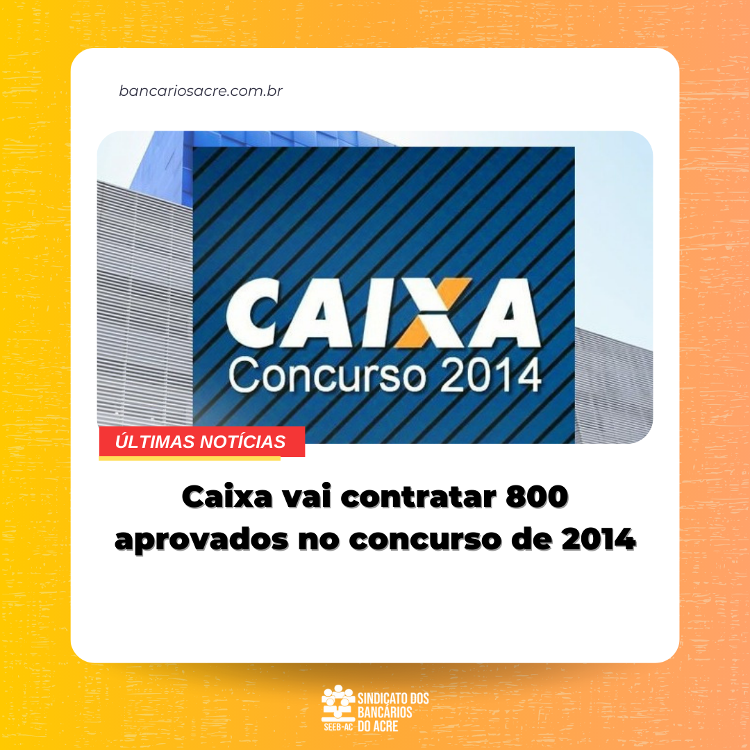 Você está visualizando atualmente Caixa vai contratar 800 aprovados no concurso de 2014