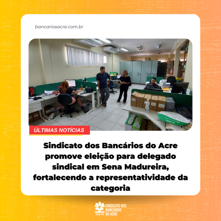 Leia mais sobre o artigo Sindicato dos Bancários do Acre promove eleição para delegado sindical em Sena Madureira, fortalecendo a representatividade da categoria
