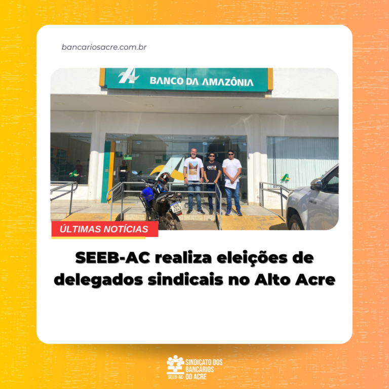 Leia mais sobre o artigo SEEB-AC realiza eleições de delegados sindicais no Alto Acre