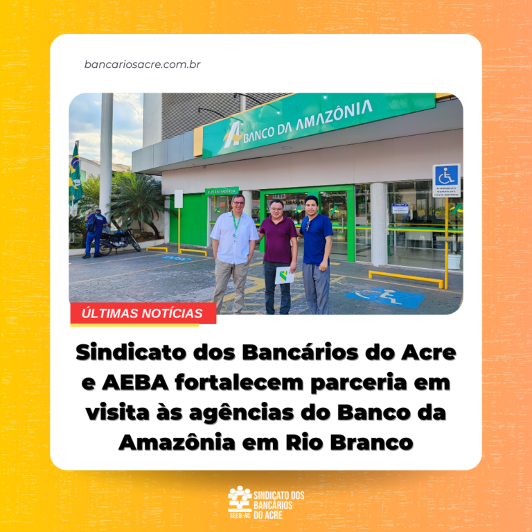 Leia mais sobre o artigo Sindicato dos Bancários do Acre e AEBA fortalecem parceria em visita às agências do Banco da Amazônia em Rio Branco