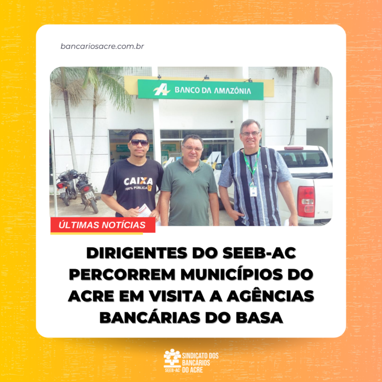 Leia mais sobre o artigo Dirigentes do SEEB-AC percorrem municípios do Acre em visita a agências bancárias do Basa