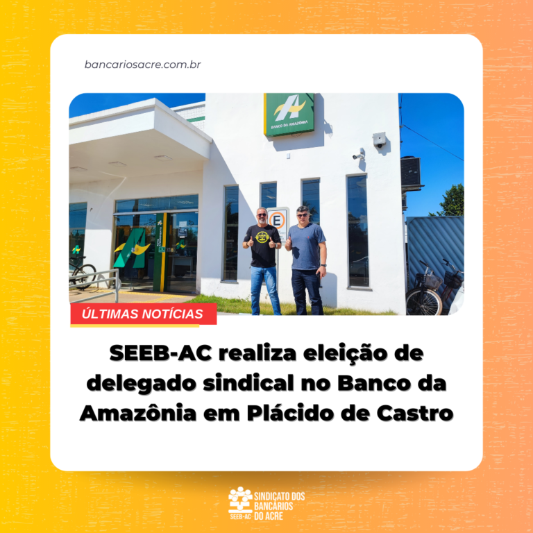 Leia mais sobre o artigo SEEB-AC realiza eleição de delegado sindical no Banco da Amazônia em Plácido de Castro