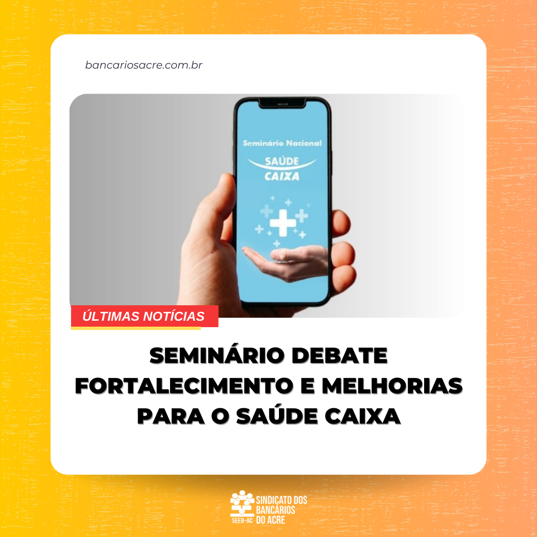 Você está visualizando atualmente Seminário debate fortalecimento e melhorias para o Saúde Caixa