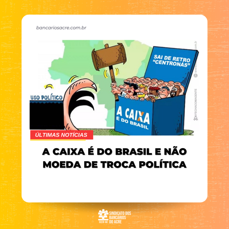 Leia mais sobre o artigo A Caixa é do Brasil e não moeda de troca política