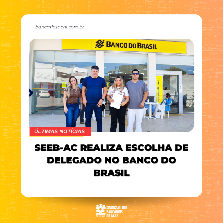 Leia mais sobre o artigo SEEB-AC realiza escolha de delegado sindical no banco do brasil
