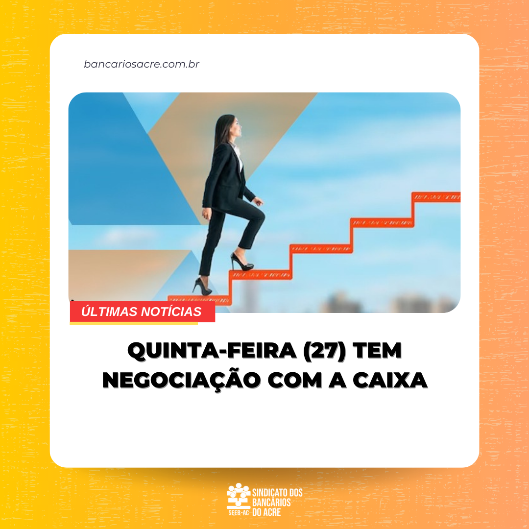 Você está visualizando atualmente Quinta-feira (27) tem negociação com a Caixa