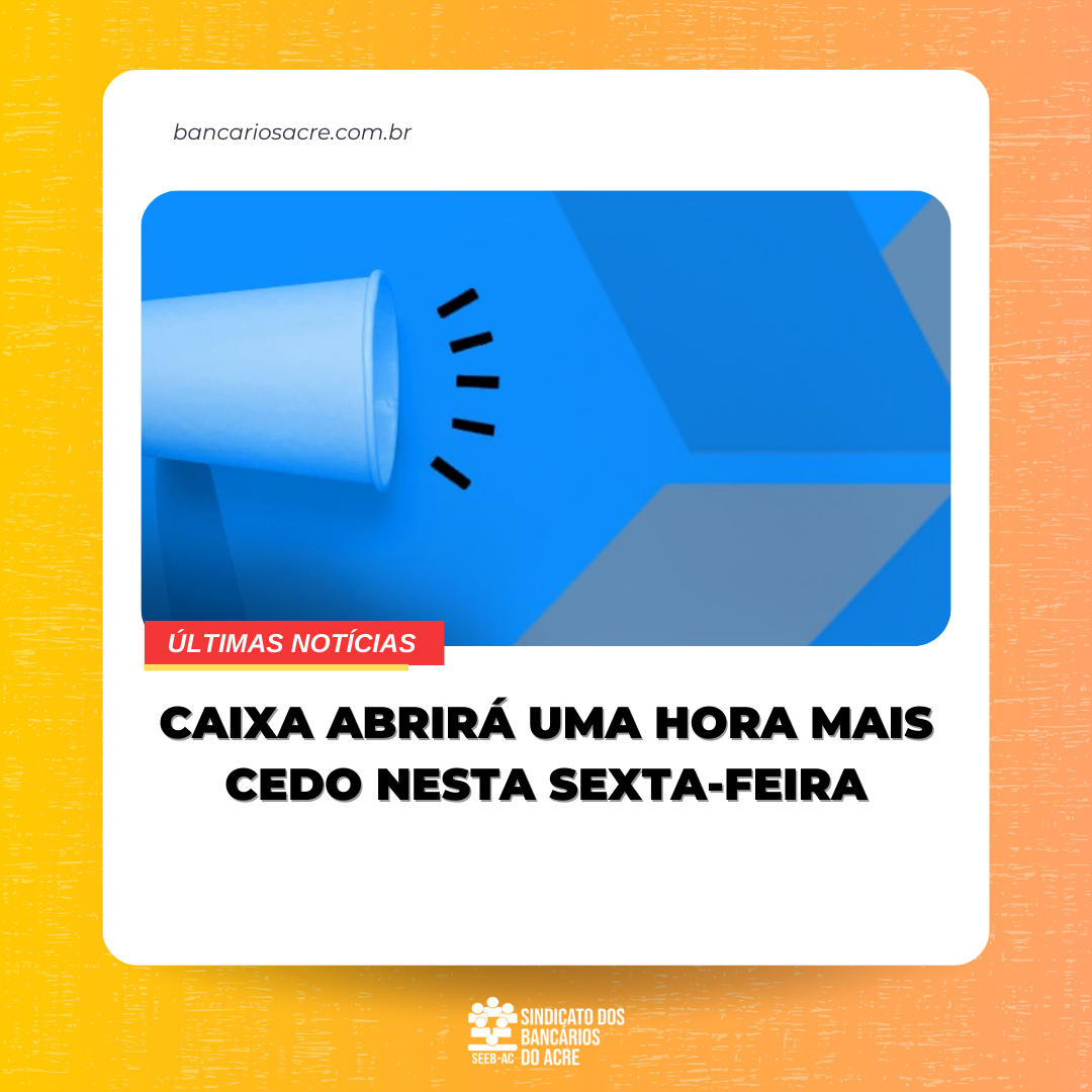 Você está visualizando atualmente Caixa abrirá uma hora mais cedo nesta sexta-feira