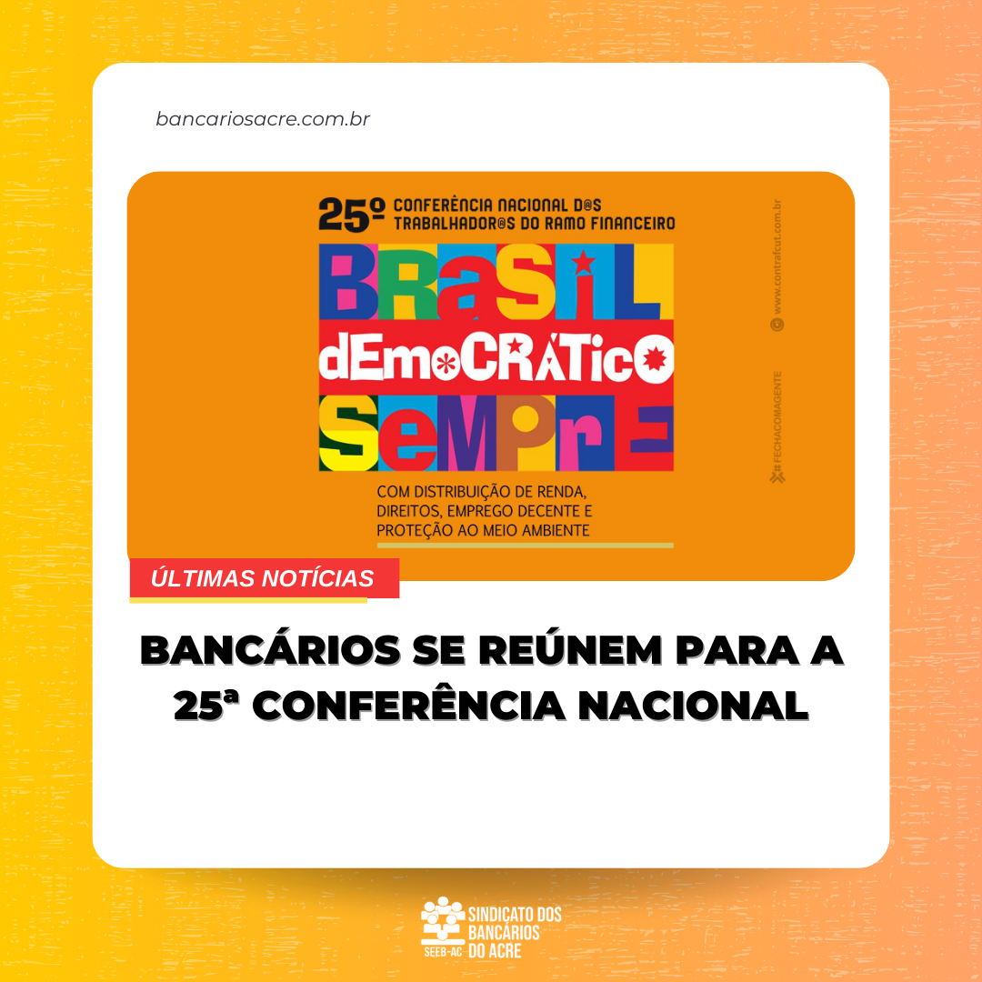 Você está visualizando atualmente Bancários se reúnem para a 25ª Conferência Nacional