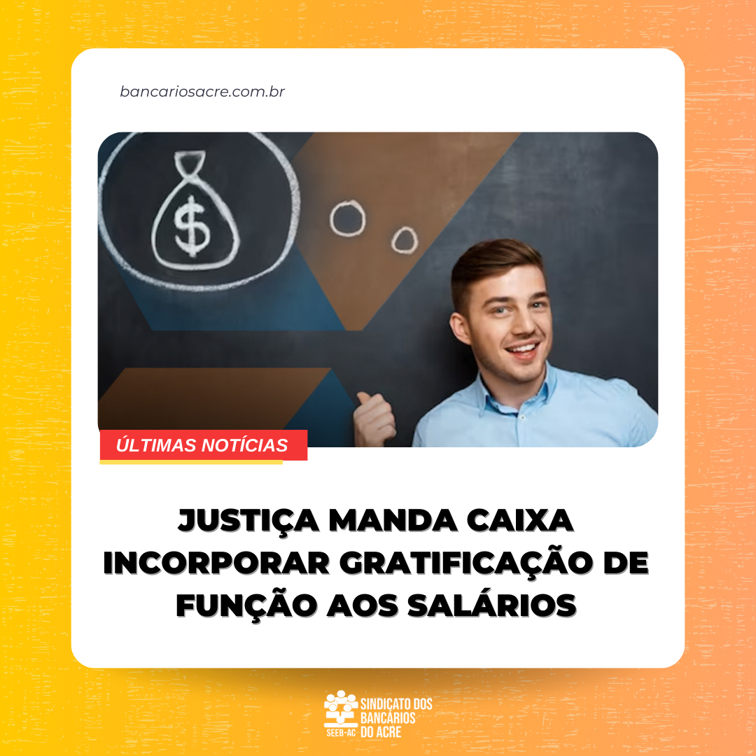 Você está visualizando atualmente Justiça manda Caixa incorporar gratificação de função aos salários