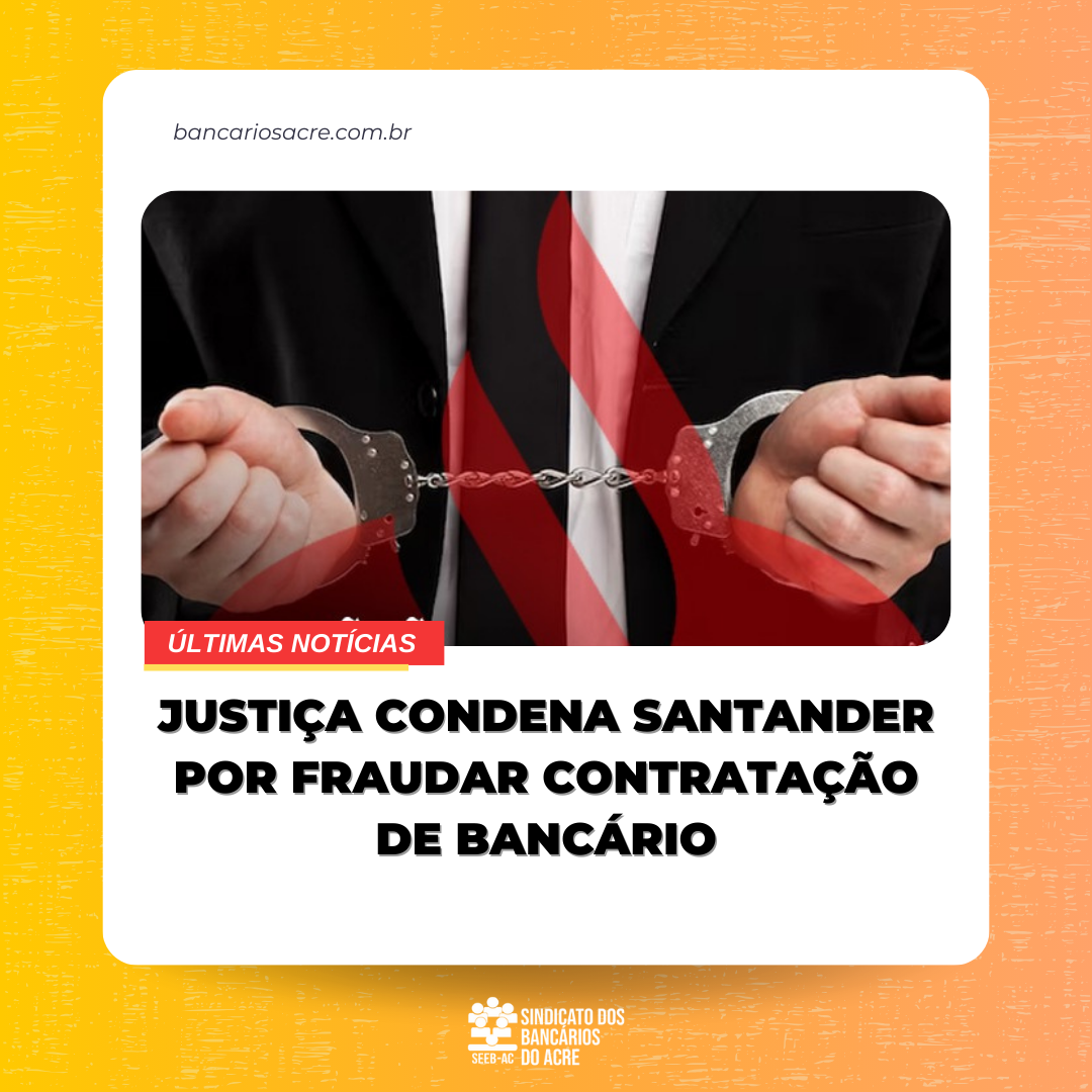 Você está visualizando atualmente Justiça condena Santander por fraudar contratação de bancário
