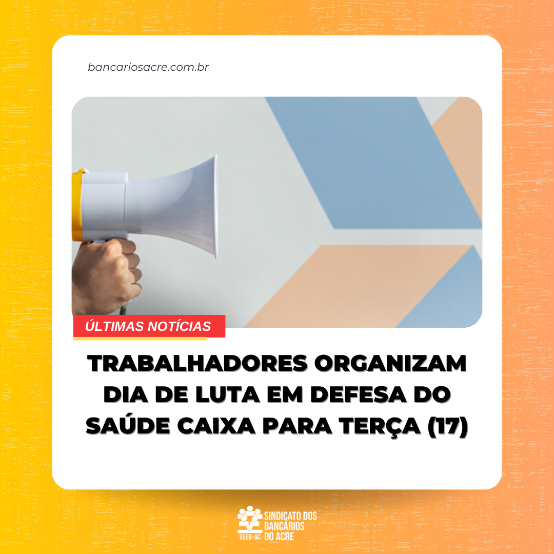 Você está visualizando atualmente Trabalhadores organizam dia de luta em defesa do Saúde Caixa para terça (17)