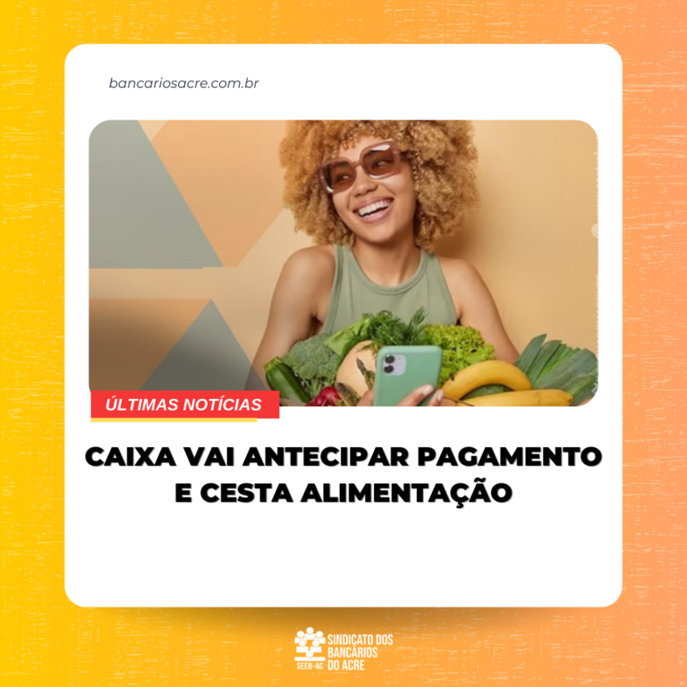 Leia mais sobre o artigo Caixa vai antecipar pagamento e cesta alimentação