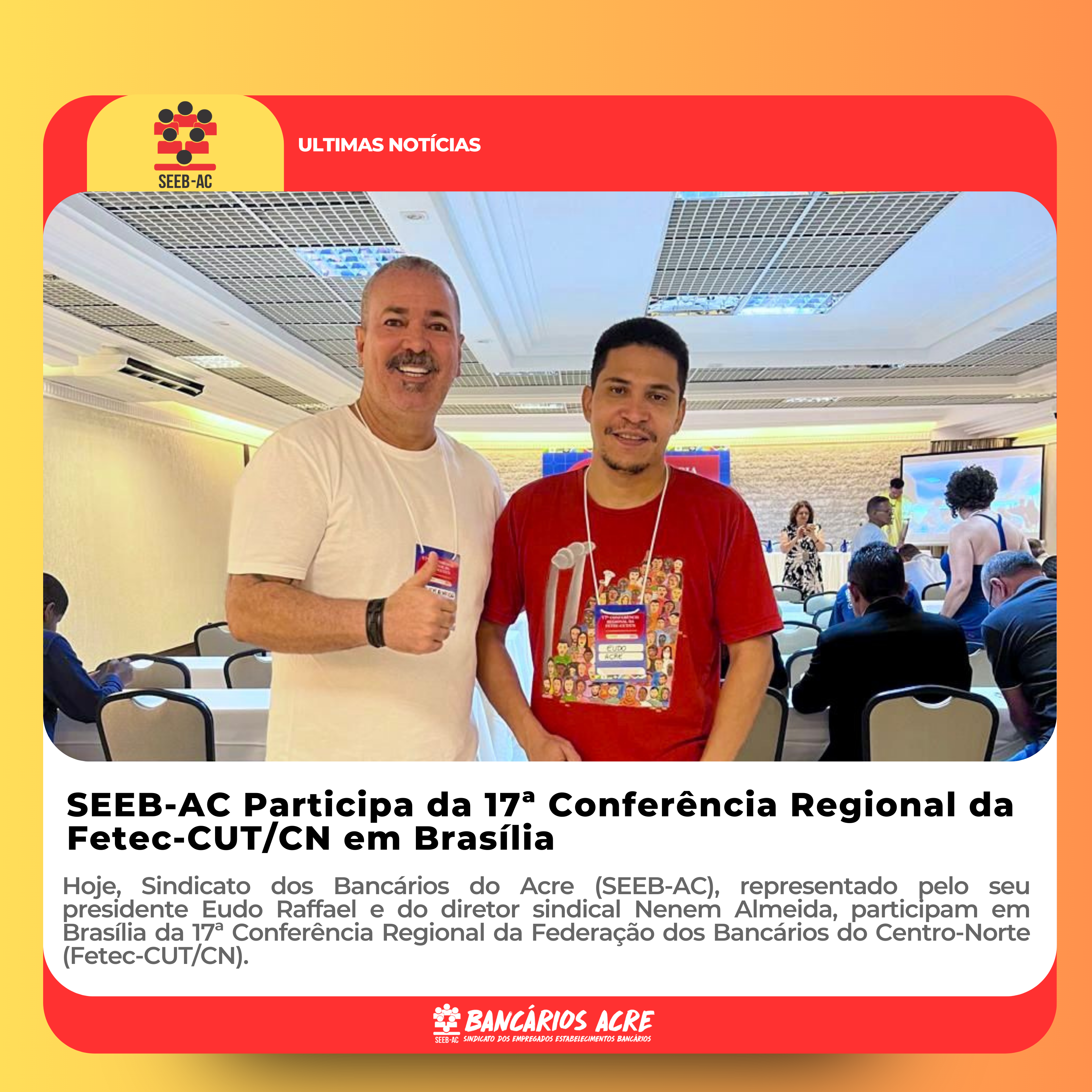 Você está visualizando atualmente SEEB-AC Participa da 17ª Conferência Regional da Fetec-CUT/CN em Brasília